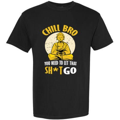 Funny Buddha Chill Bro You Need To Let That Shit Go Cool Gift Garment-Dyed Heavyweight T-Shirt