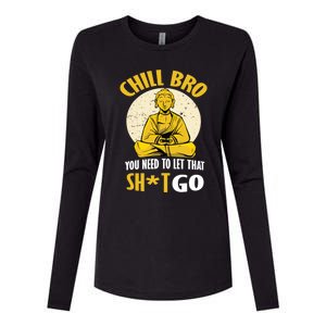 Funny Buddha Chill Bro You Need To Let That Shit Go Cool Gift Womens Cotton Relaxed Long Sleeve T-Shirt