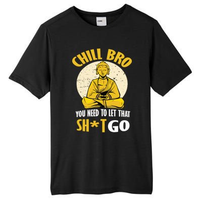 Funny Buddha Chill Bro You Need To Let That Shit Go Cool Gift Tall Fusion ChromaSoft Performance T-Shirt