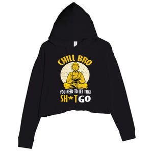 Funny Buddha Chill Bro You Need To Let That Shit Go Cool Gift Crop Fleece Hoodie