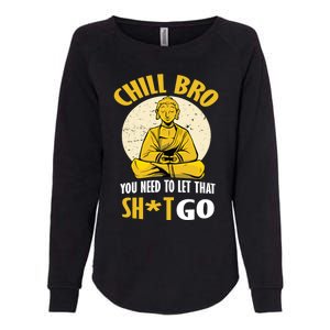 Funny Buddha Chill Bro You Need To Let That Shit Go Cool Gift Womens California Wash Sweatshirt