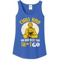 Funny Buddha Chill Bro You Need To Let That Shit Go Cool Gift Ladies Essential Tank