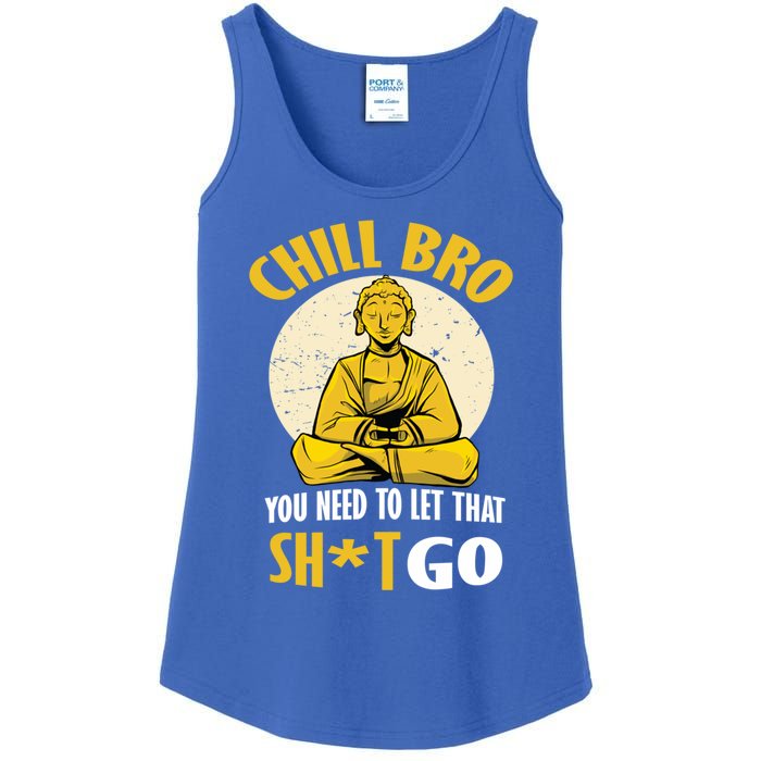 Funny Buddha Chill Bro You Need To Let That Shit Go Cool Gift Ladies Essential Tank