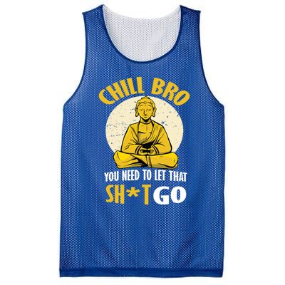 Funny Buddha Chill Bro You Need To Let That Shit Go Cool Gift Mesh Reversible Basketball Jersey Tank