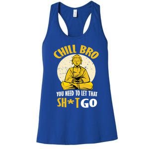 Funny Buddha Chill Bro You Need To Let That Shit Go Cool Gift Women's Racerback Tank