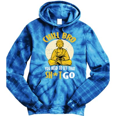 Funny Buddha Chill Bro You Need To Let That Shit Go Cool Gift Tie Dye Hoodie