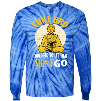 Funny Buddha Chill Bro You Need To Let That Shit Go Cool Gift Tie-Dye Long Sleeve Shirt