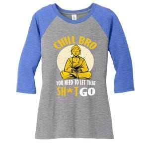 Funny Buddha Chill Bro You Need To Let That Shit Go Cool Gift Women's Tri-Blend 3/4-Sleeve Raglan Shirt