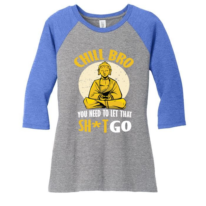 Funny Buddha Chill Bro You Need To Let That Shit Go Cool Gift Women's Tri-Blend 3/4-Sleeve Raglan Shirt