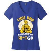 Funny Buddha Chill Bro You Need To Let That Shit Go Cool Gift Women's V-Neck T-Shirt