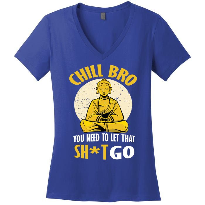 Funny Buddha Chill Bro You Need To Let That Shit Go Cool Gift Women's V-Neck T-Shirt