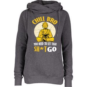 Funny Buddha Chill Bro You Need To Let That Shit Go Cool Gift Womens Funnel Neck Pullover Hood