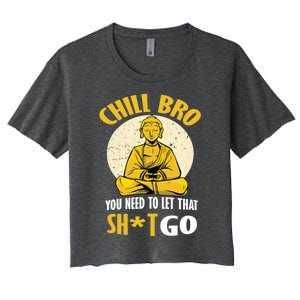 Funny Buddha Chill Bro You Need To Let That Shit Go Cool Gift Women's Crop Top Tee