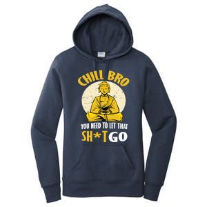 Funny Buddha Chill Bro You Need To Let That Shit Go Cool Gift Women's Pullover Hoodie