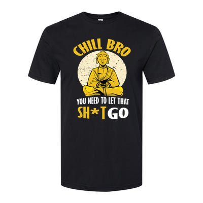 Funny Buddha Chill Bro You Need To Let That Shit Go Cool Gift Softstyle® CVC T-Shirt