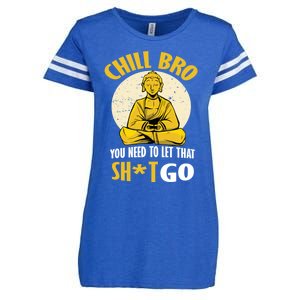 Funny Buddha Chill Bro You Need To Let That Shit Go Cool Gift Enza Ladies Jersey Football T-Shirt