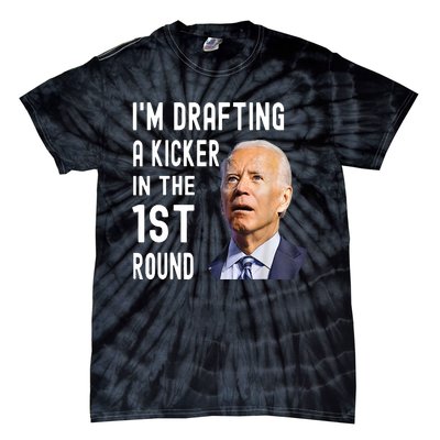 Funny Biden Confused Im Drafting A Kicker In The 1st Round Gift Tie-Dye T-Shirt