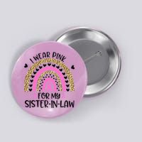 Funny Breast Cancer Support I Wear Pink For My Sister In Law Button