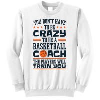 Funny Basketball Coaching Crazy Quote Basketball Coach Sweatshirt