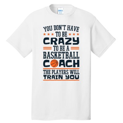 Funny Basketball Coaching Crazy Quote Basketball Coach Tall T-Shirt