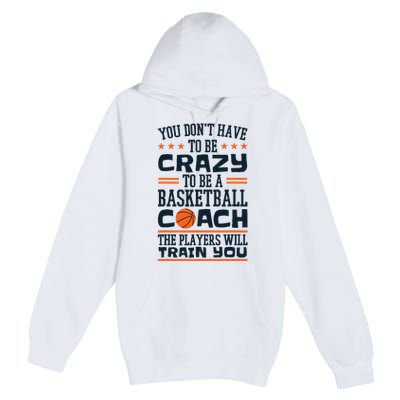 Funny Basketball Coaching Crazy Quote Basketball Coach Premium Pullover Hoodie