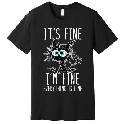 Funny Black Cat It's Fine I'm Fine Everything Is Fine Premium T-Shirt