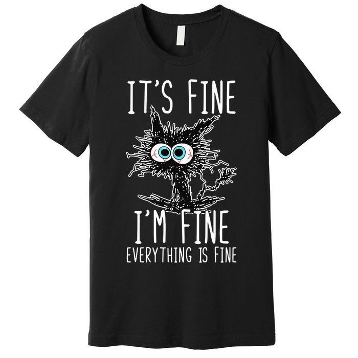 Funny Black Cat It's Fine I'm Fine Everything Is Fine Premium T-Shirt