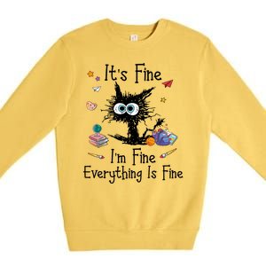 Funny Black Cat Its Fine Im Fine Everything Is Fine Teacher Xmas Gift Premium Crewneck Sweatshirt