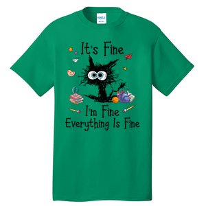 Funny Black Cat Its Fine Im Fine Everything Is Fine Teacher Xmas Gift Tall T-Shirt