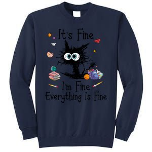 Funny Black Cat Its Fine Im Fine Everything Is Fine Teacher Xmas Gift Tall Sweatshirt