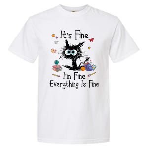 Funny Black Cat Its Fine Im Fine Everything Is Fine Teacher Xmas Gift Garment-Dyed Heavyweight T-Shirt