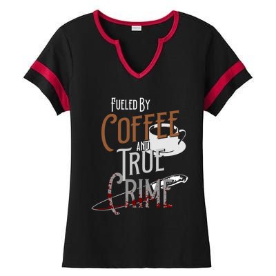 Fueled By Coffee Lover And True Crime Podcast Graphic Meaningful Gift Ladies Halftime Notch Neck Tee