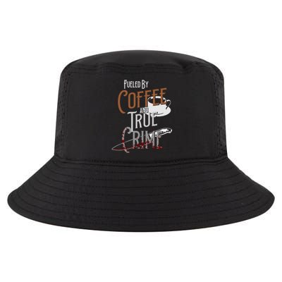 Fueled By Coffee Lover And True Crime Podcast Graphic Meaningful Gift Cool Comfort Performance Bucket Hat