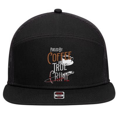 Fueled By Coffee Lover And True Crime Podcast Graphic Meaningful Gift 7 Panel Mesh Trucker Snapback Hat