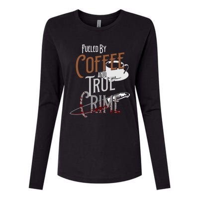 Fueled By Coffee Lover And True Crime Podcast Graphic Meaningful Gift Womens Cotton Relaxed Long Sleeve T-Shirt