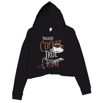 Fueled By Coffee Lover And True Crime Podcast Graphic Meaningful Gift Crop Fleece Hoodie