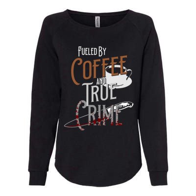 Fueled By Coffee Lover And True Crime Podcast Graphic Meaningful Gift Womens California Wash Sweatshirt