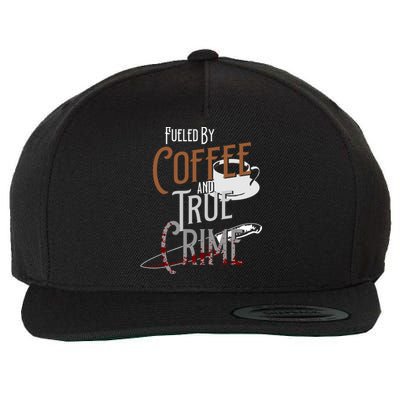 Fueled By Coffee Lover And True Crime Podcast Graphic Meaningful Gift Wool Snapback Cap