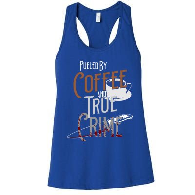 Fueled By Coffee Lover And True Crime Podcast Graphic Meaningful Gift Women's Racerback Tank