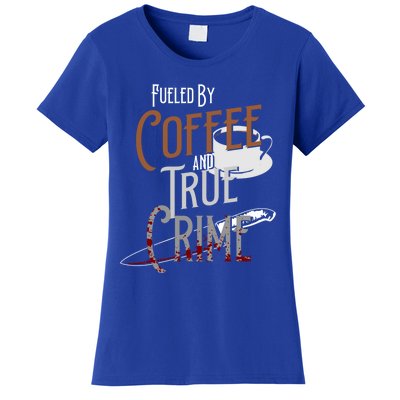 Fueled By Coffee Lover And True Crime Podcast Graphic Meaningful Gift Women's T-Shirt