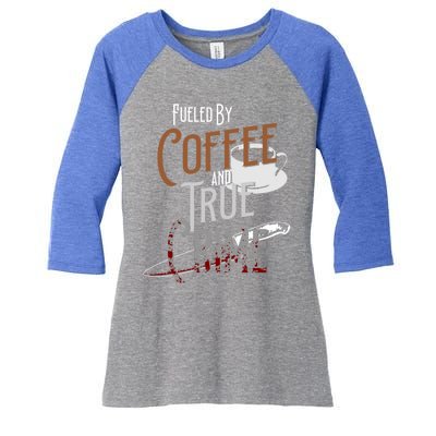 Fueled By Coffee Lover And True Crime Podcast Graphic Meaningful Gift Women's Tri-Blend 3/4-Sleeve Raglan Shirt