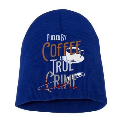 Fueled By Coffee Lover And True Crime Podcast Graphic Meaningful Gift Short Acrylic Beanie