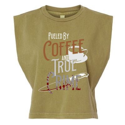 Fueled By Coffee Lover And True Crime Podcast Graphic Meaningful Gift Garment-Dyed Women's Muscle Tee