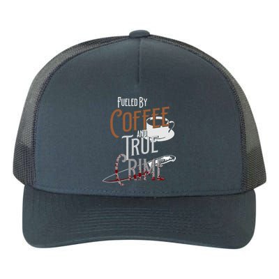 Fueled By Coffee Lover And True Crime Podcast Graphic Meaningful Gift Yupoong Adult 5-Panel Trucker Hat