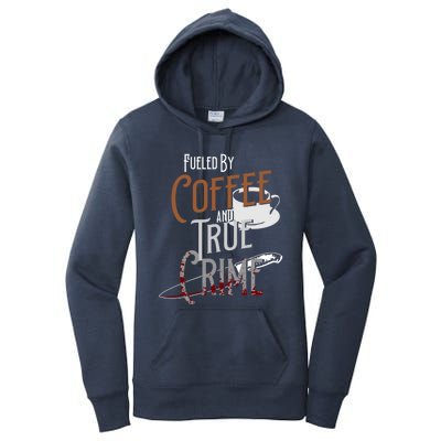 Fueled By Coffee Lover And True Crime Podcast Graphic Meaningful Gift Women's Pullover Hoodie