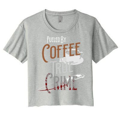 Fueled By Coffee Lover And True Crime Podcast Graphic Meaningful Gift Women's Crop Top Tee