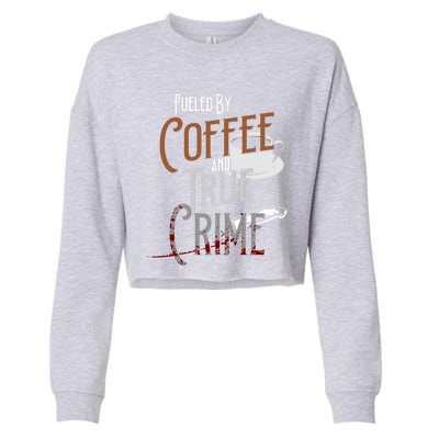 Fueled By Coffee Lover And True Crime Podcast Graphic Meaningful Gift Cropped Pullover Crew