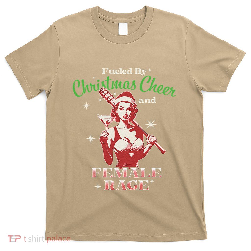 Fueled By Christmas Cheer And Female Rage Funny Liberal T-Shirt