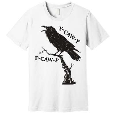 F-Caw-F Black Crow Pun Funny Bird Cawing Grunge Premium T-Shirt