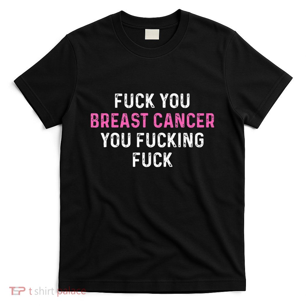 Fuck Breast Cancer Funny Breast Cancer Awareness T-Shirt